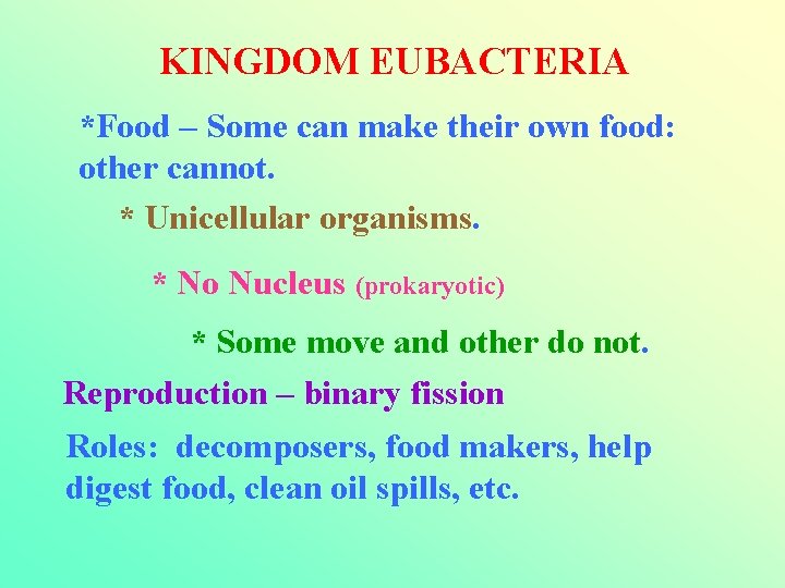 KINGDOM EUBACTERIA *Food – Some can make their own food: other cannot. * Unicellular