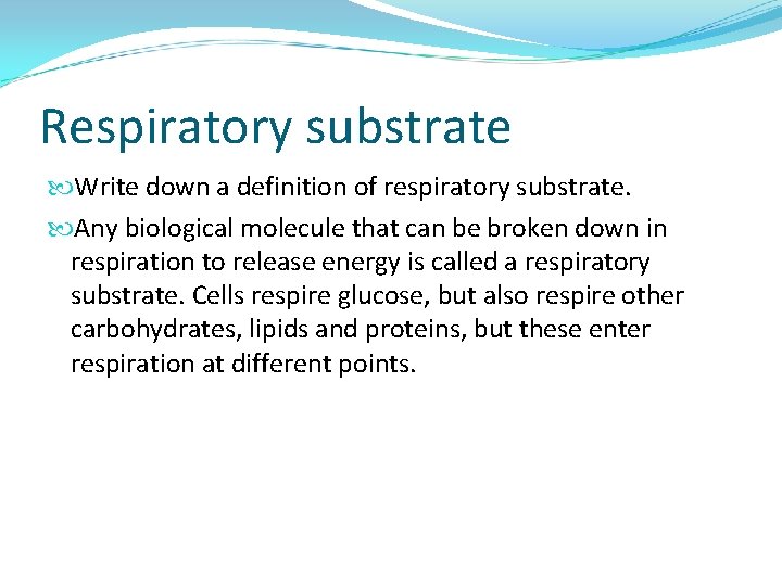 Respiratory substrate Write down a definition of respiratory substrate. Any biological molecule that can