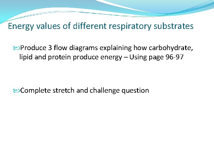 Energy values of different respiratory substrates Produce 3 flow diagrams explaining how carbohydrate, lipid