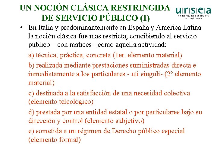 UN NOCIÓN CLÁSICA RESTRINGIDA DE SERVICIO PÚBLICO (1) • En Italia y predominantemente en