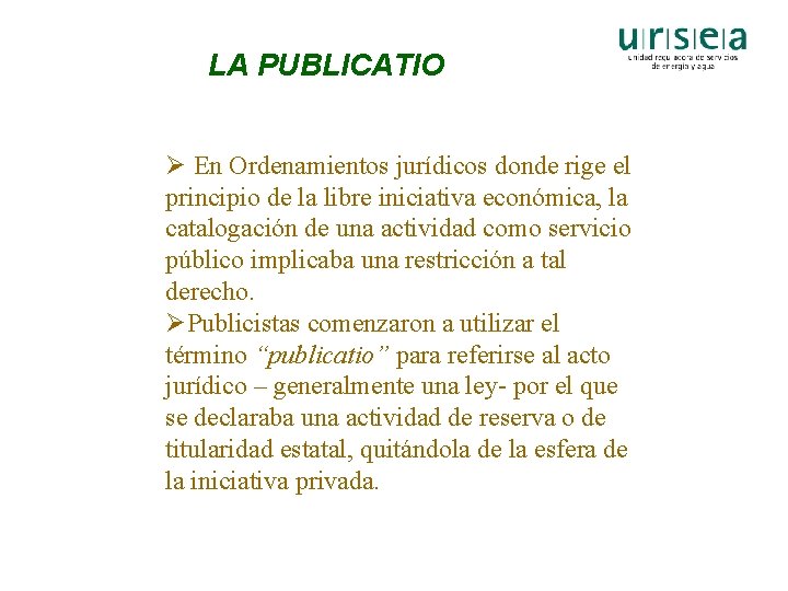 LA PUBLICATIO Ø En Ordenamientos jurídicos donde rige el principio de la libre iniciativa