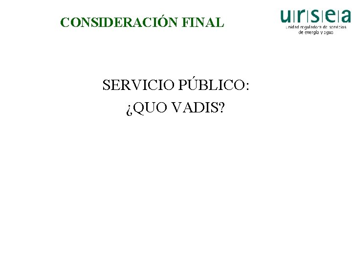 CONSIDERACIÓN FINAL SERVICIO PÚBLICO: ¿QUO VADIS? 