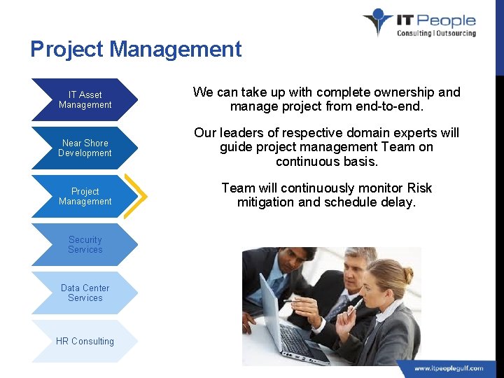 Project Management IT Asset Management We can take up with complete ownership and manage