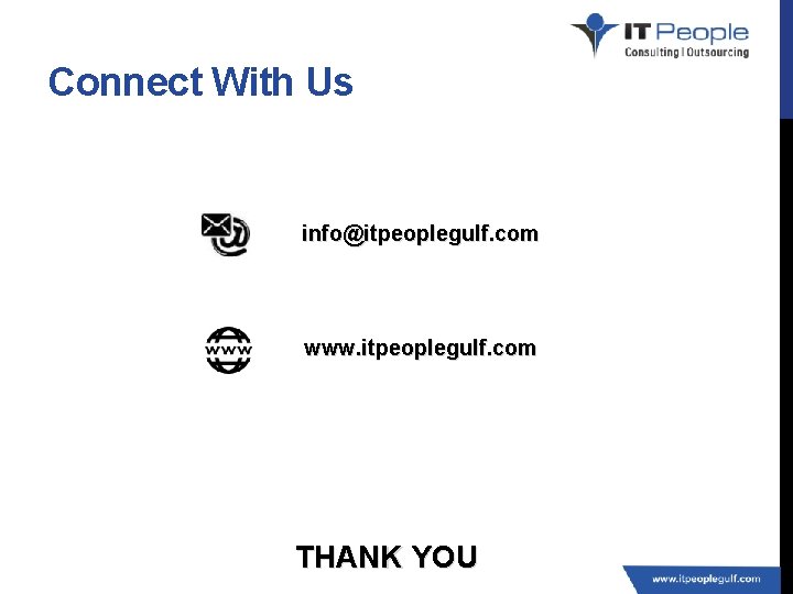 Connect With Us info@itpeoplegulf. com www. itpeoplegulf. com THANK YOU 