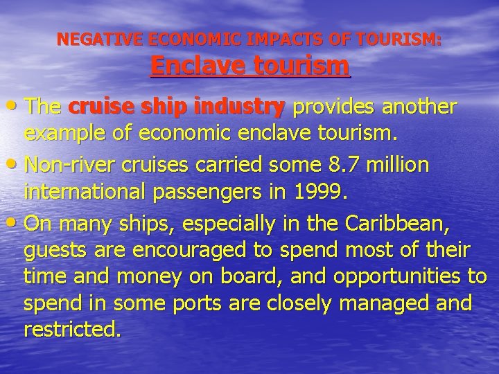 NEGATIVE ECONOMIC IMPACTS OF TOURISM: Enclave tourism • The cruise ship industry provides another