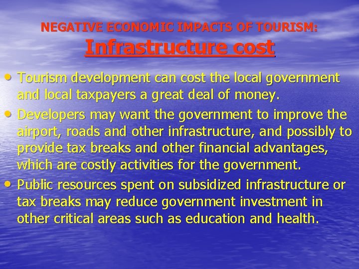 NEGATIVE ECONOMIC IMPACTS OF TOURISM: Infrastructure cost • Tourism development can cost the local