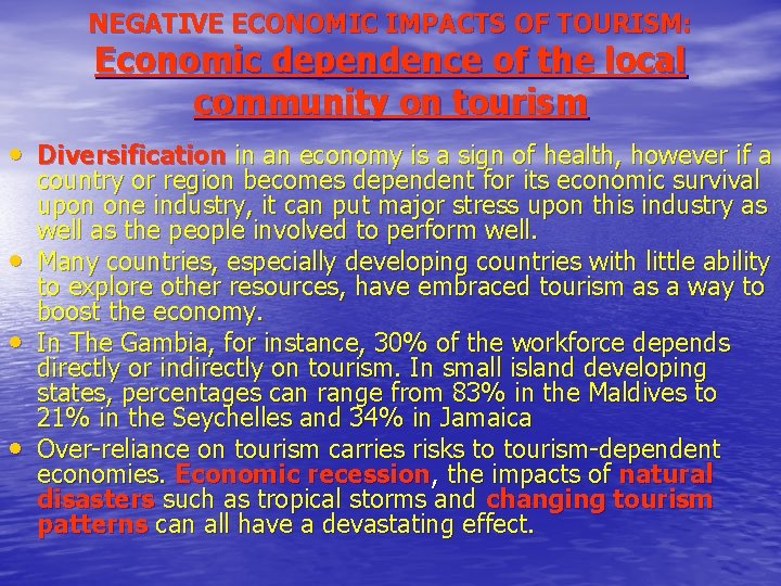 NEGATIVE ECONOMIC IMPACTS OF TOURISM: Economic dependence of the local community on tourism •