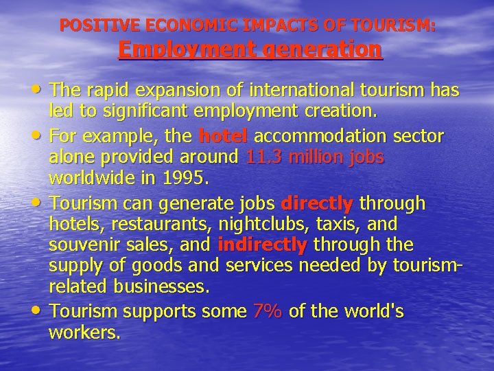POSITIVE ECONOMIC IMPACTS OF TOURISM: Employment generation • The rapid expansion of international tourism