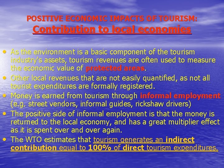 POSITIVE ECONOMIC IMPACTS OF TOURISM: Contribution to local economies • As the environment is