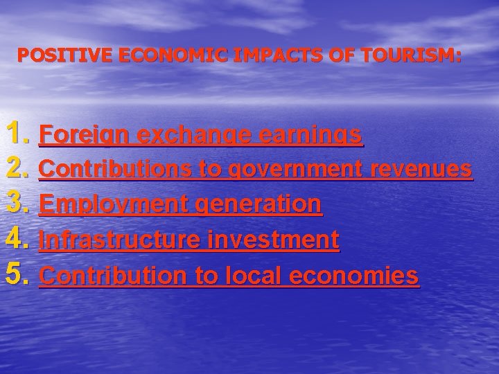 POSITIVE ECONOMIC IMPACTS OF TOURISM: 1. Foreign exchange earnings 2. Contributions to government revenues