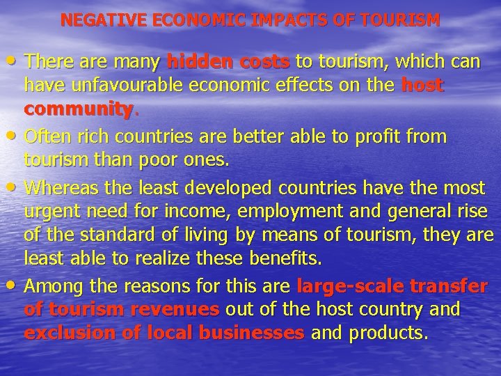 NEGATIVE ECONOMIC IMPACTS OF TOURISM • There are many hidden costs to tourism, which