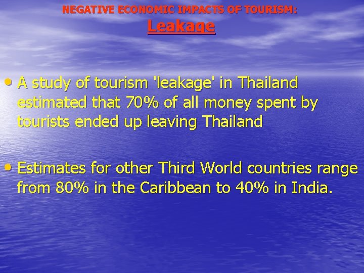 NEGATIVE ECONOMIC IMPACTS OF TOURISM: Leakage • A study of tourism 'leakage' in Thailand