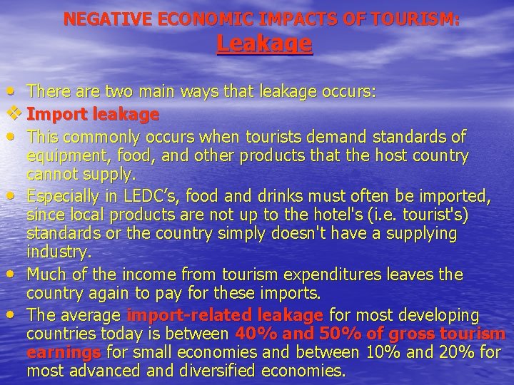 NEGATIVE ECONOMIC IMPACTS OF TOURISM: Leakage • There are two main ways that leakage