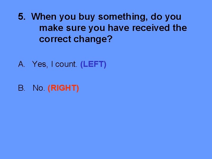 5. When you buy something, do you make sure you have received the correct