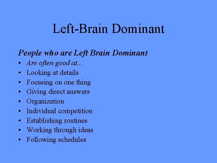 Left-Brain Dominant People who are Left Brain Dominant • • • Are often good