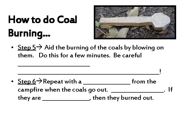 How to do Coal Burning… • Step 5 Aid the burning of the coals