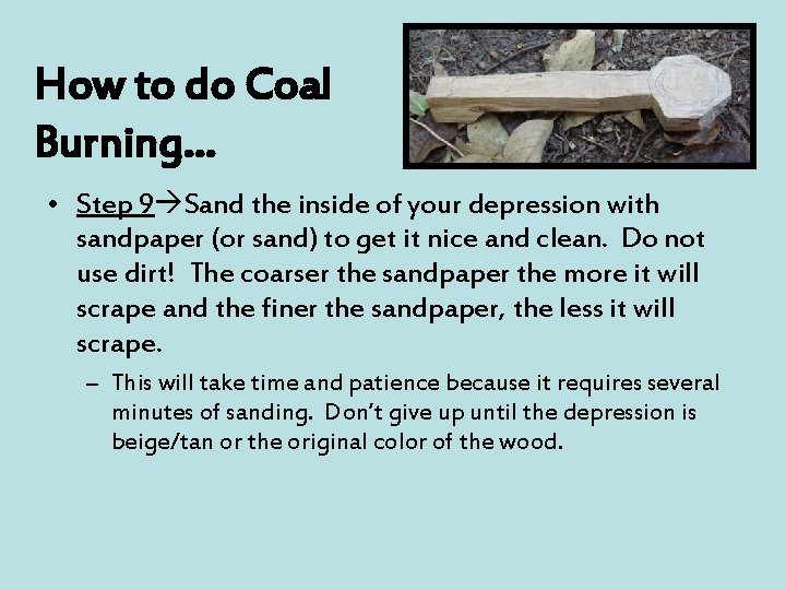 How to do Coal Burning… • Step 9 Sand the inside of your depression