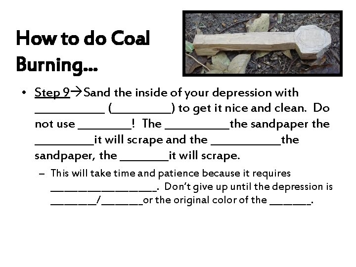 How to do Coal Burning… • Step 9 Sand the inside of your depression