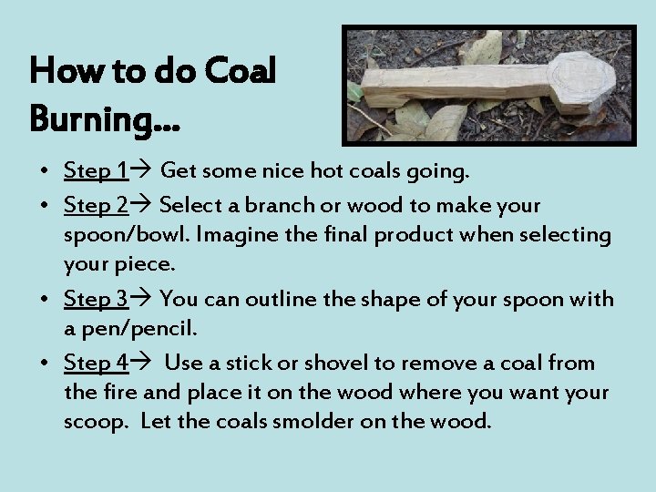 How to do Coal Burning… • Step 1 Get some nice hot coals going.