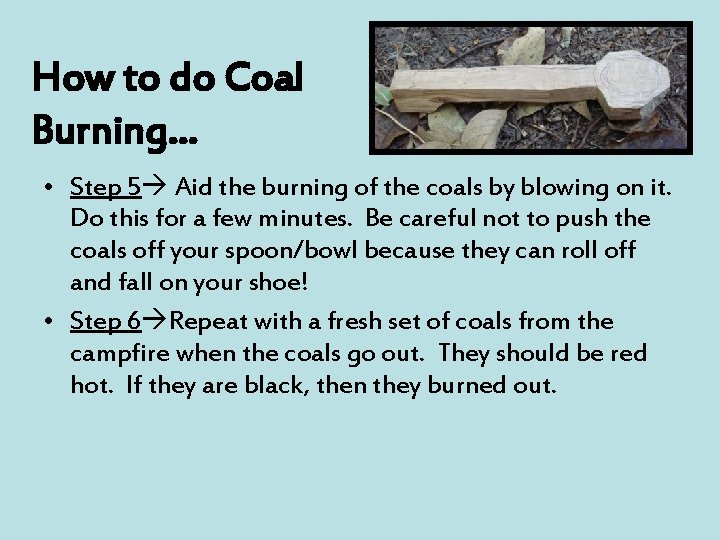 How to do Coal Burning… • Step 5 Aid the burning of the coals