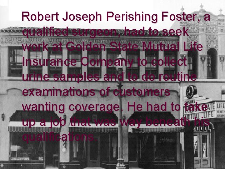  Robert Joseph Perishing Foster, a qualified surgeon, had to seek work at Golden