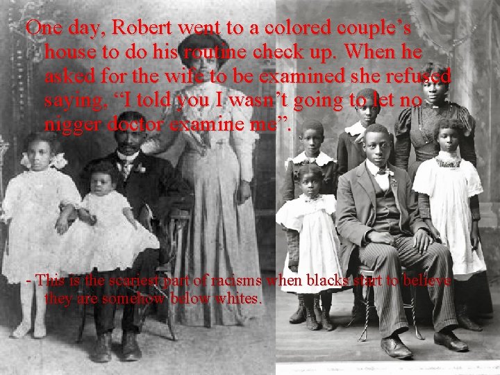 One day, Robert went to a colored couple’s house to do his routine check