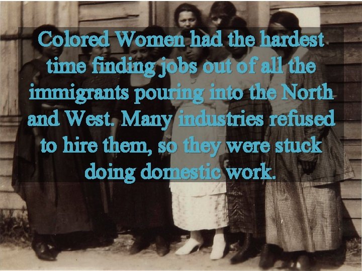 Colored Women had the hardest time finding jobs out of all the immigrants pouring