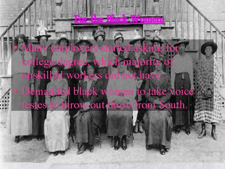 For the Black Women: • Many employers started asking for college degree, which majority