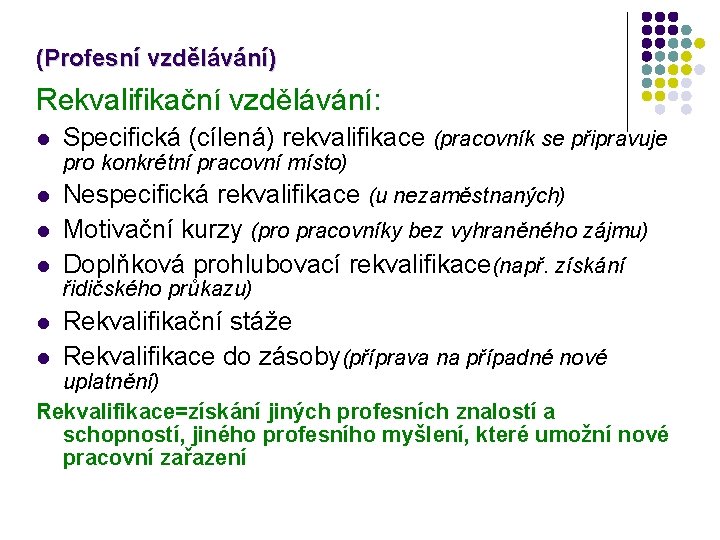 (Profesní vzdělávání) Rekvalifikační vzdělávání: Specifická (cílená) rekvalifikace (pracovník se připravuje Nespecifická rekvalifikace (u nezaměstnaných)