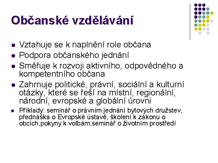 Občanské vzdělávání Vztahuje se k naplnění role občana Podpora občanského jednání Směřuje k rozvoji