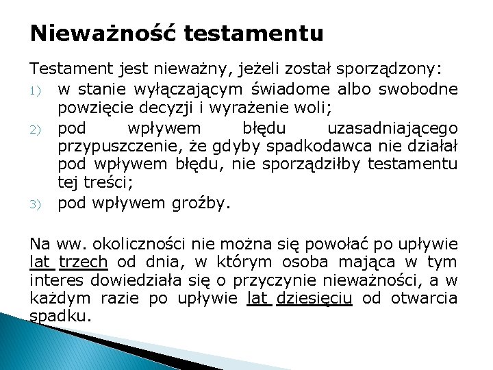 Nieważność testamentu Testament jest nieważny, jeżeli został sporządzony: 1) w stanie wyłączającym świadome albo