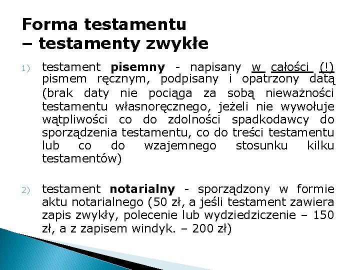 Forma testamentu – testamenty zwykłe 1) testament pisemny - napisany w całości (!) pismem