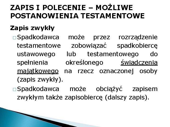 ZAPIS I POLECENIE – MOŻLIWE POSTANOWIENIA TESTAMENTOWE Zapis zwykły � Spadkodawca może przez rozrządzenie