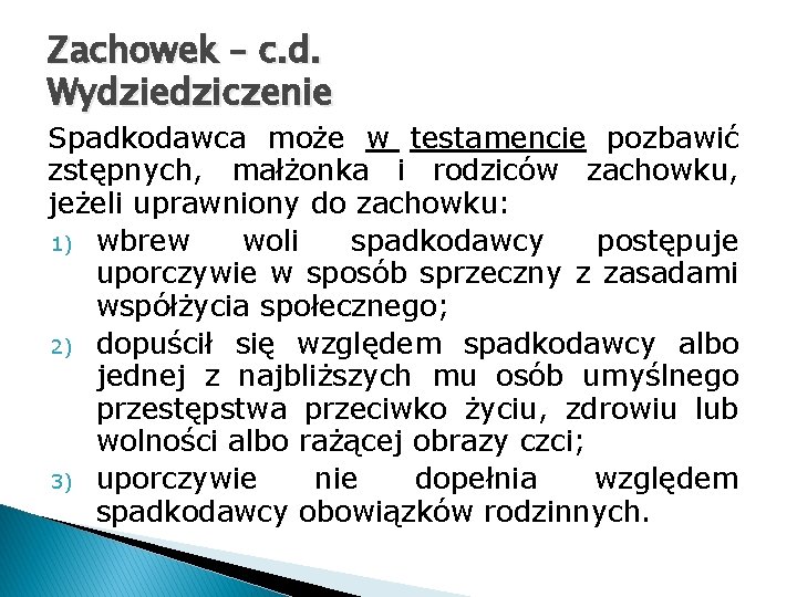 Zachowek – c. d. Wydziedziczenie Spadkodawca może w testamencie pozbawić zstępnych, małżonka i rodziców