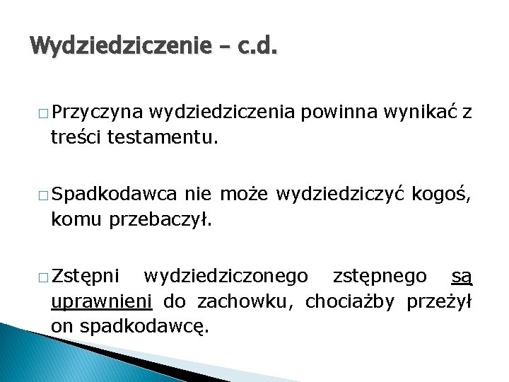 Wydziedziczenie – c. d. � Przyczyna wydziedziczenia powinna wynikać z treści testamentu. � Spadkodawca