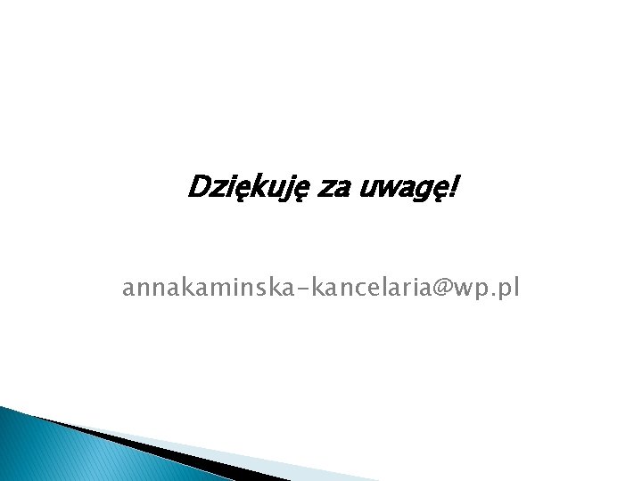 Dziękuję za uwagę! annakaminska-kancelaria@wp. pl 