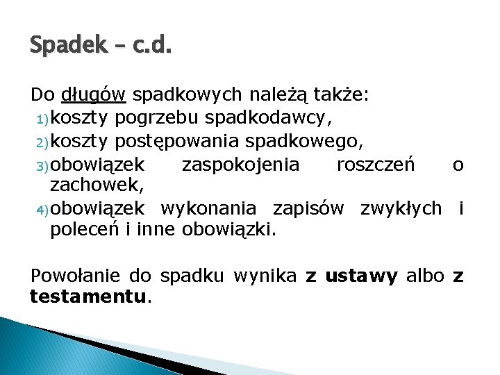 Spadek – c. d. Do długów spadkowych należą także: 1)koszty pogrzebu spadkodawcy, 2)koszty postępowania