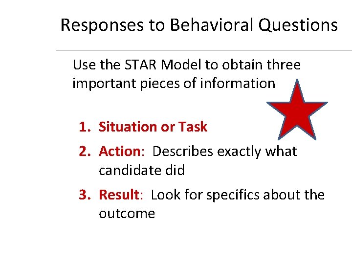 Responses to Behavioral Questions Use the STAR Model to obtain three important pieces of