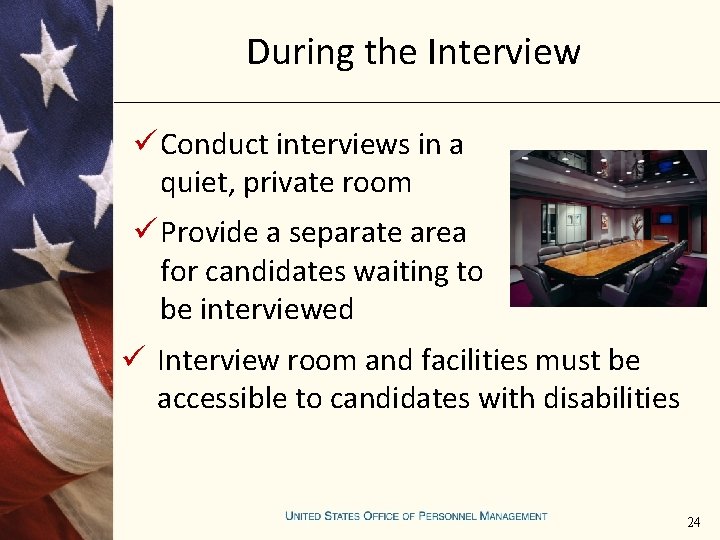 During the Interview ü Conduct interviews in a quiet, private room ü Provide a