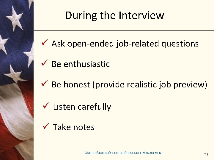 During the Interview ü Ask open-ended job-related questions ü Be enthusiastic ü Be honest