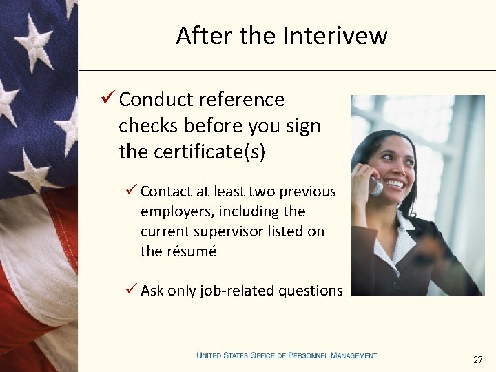 After the Interivew ü Conduct reference checks before you sign the certificate(s) ü Contact