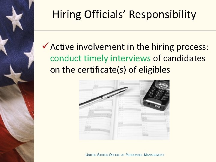Hiring Officials’ Responsibility ü Active involvement in the hiring process: conduct timely interviews of