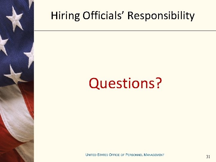 Hiring Officials’ Responsibility Questions? 31 