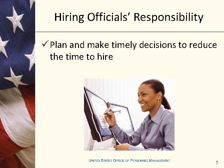 Hiring Officials’ Responsibility ü Plan and make timely decisions to reduce the time to