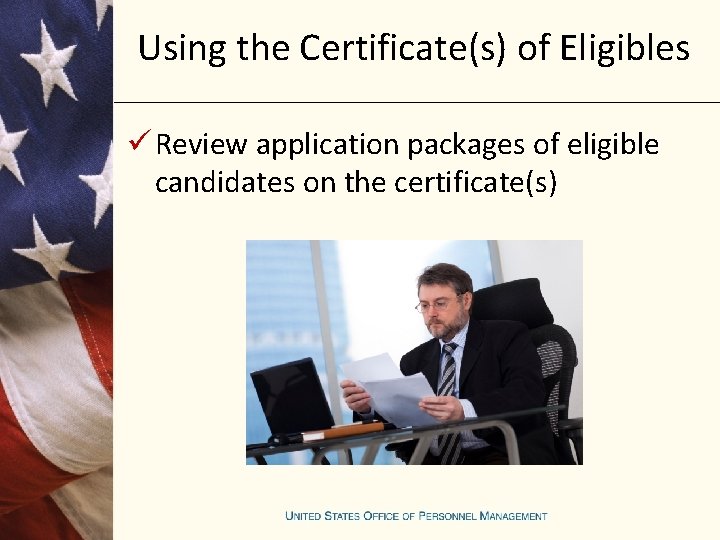 Using the Certificate(s) of Eligibles ü Review application packages of eligible candidates on the