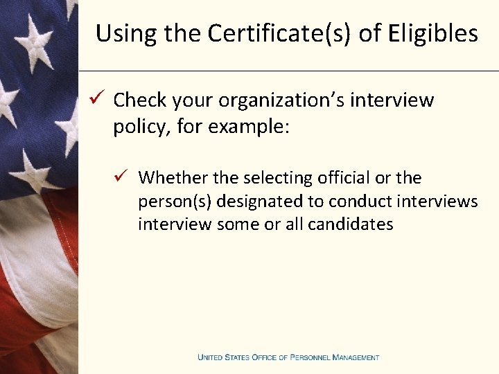 Using the Certificate(s) of Eligibles ü Check your organization’s interview policy, for example: ü