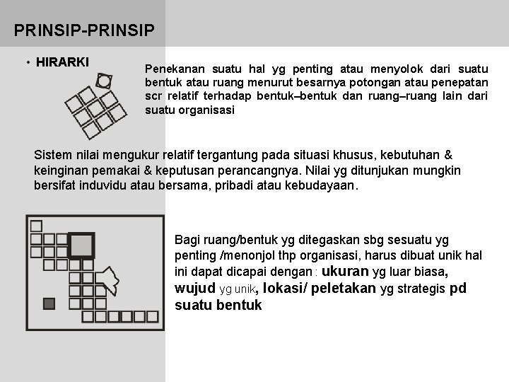 PRINSIP-PRINSIP • HIRARKI Penekanan suatu hal yg penting atau menyolok dari suatu bentuk atau