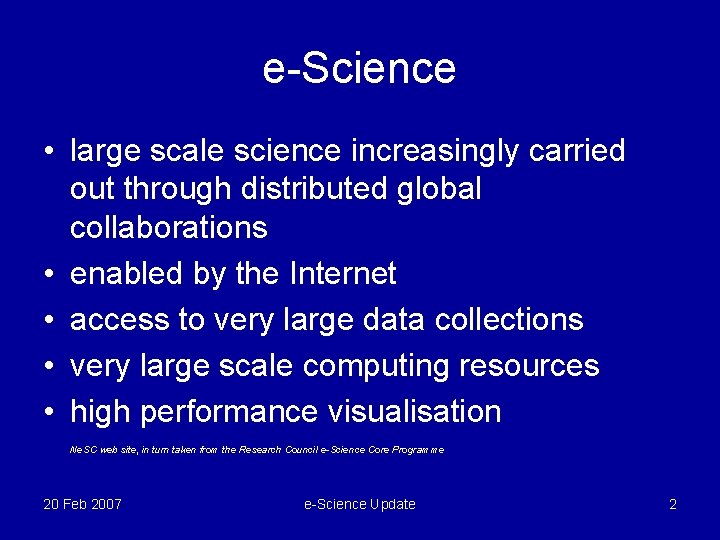 e-Science • large scale science increasingly carried out through distributed global collaborations • enabled