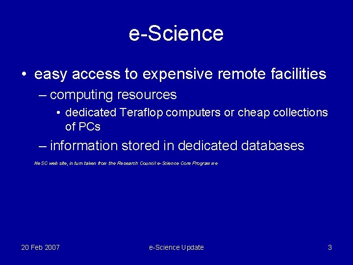 e-Science • easy access to expensive remote facilities – computing resources • dedicated Teraflop