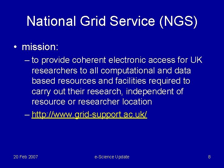 National Grid Service (NGS) • mission: – to provide coherent electronic access for UK